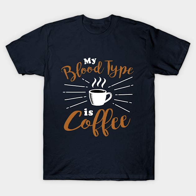 My blood type is coffee T-Shirt by TeeZona